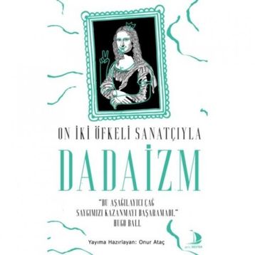 Destek Yayınları On İki Öfkeli Sanatçıyla Dadaizm