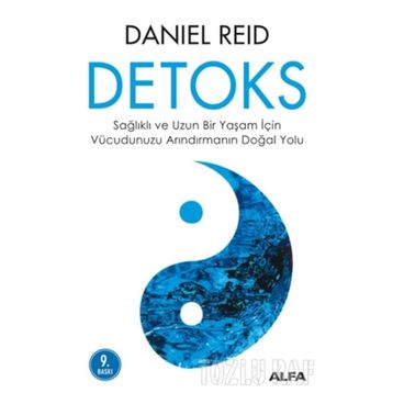 DETOKS SAĞLIKLI VE UZUN BIR YAŞAM İÇİN VÜCUDUMUZU ARINDIRMANIN DOĞAL YOLU - DANIEL REID