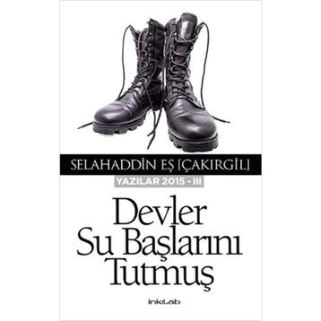 Devler Su Başlarını Tutmuş - Yazılar 2015 - III - Selahaddin Eş