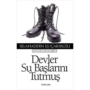 Devler Su Başlarını Tutmuş - Yazılar 2015 - III - Selahaddin Eş