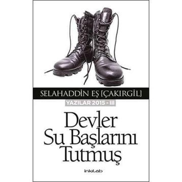 Devler Su Başlarını Tutmuş - Yazılar 2015 - III - Selahaddin Eş