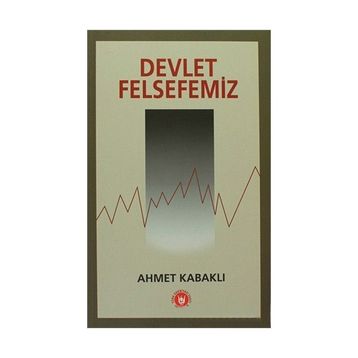Devlet Felsefemiz - Ahmet Kabaklı