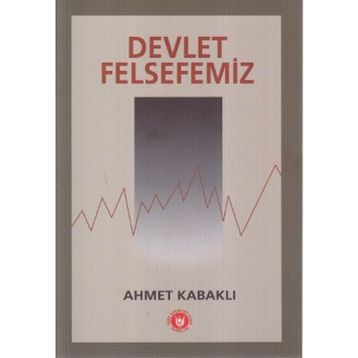 Devlet Felsefemiz - Ahmet Kabaklı