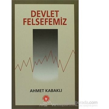 Devlet Felsefemiz - Ahmet Kabaklı
