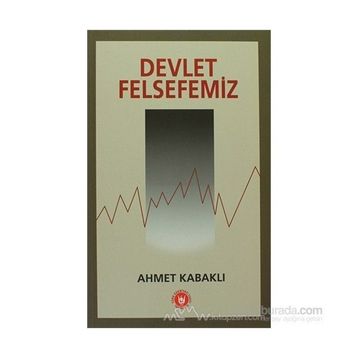 Devlet Felsefemiz - Ahmet Kabaklı