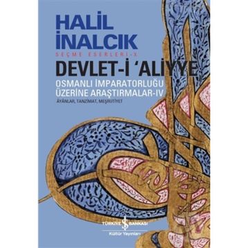 Devlet-i Aliyye - Osmanlı İmparatorluğu Üzerine Araştırmalar 4 - Halil İnalcık