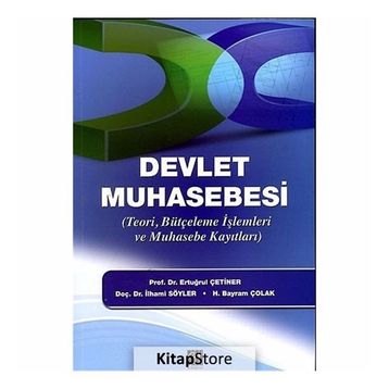 DEVLET MUHASEBESI TEORI, BÜTÇELEME İŞLEMLERI VE MUHASEBE KAYITLARI - ERTUĞRUL ÇETINER;İLHAMI SÖYLER;H. BAYRAM ÇOLAK