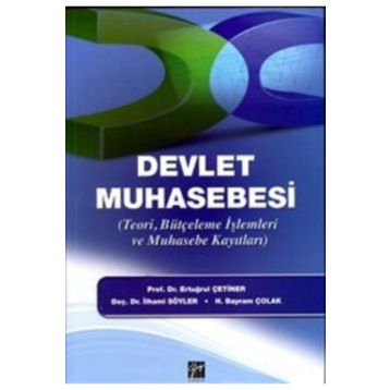 DEVLET MUHASEBESI TEORI, BÜTÇELEME İŞLEMLERI VE MUHASEBE KAYITLARI - ERTUĞRUL ÇETINER;İLHAMI SÖYLER;H. BAYRAM ÇOLAK