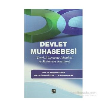 DEVLET MUHASEBESI TEORI, BÜTÇELEME İŞLEMLERI VE MUHASEBE KAYITLARI - ERTUĞRUL ÇETINER;İLHAMI SÖYLER;H. BAYRAM ÇOLAK