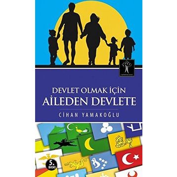 Devlet Olmak İçin Aileden Devlete - Cihan Yamakoğlu