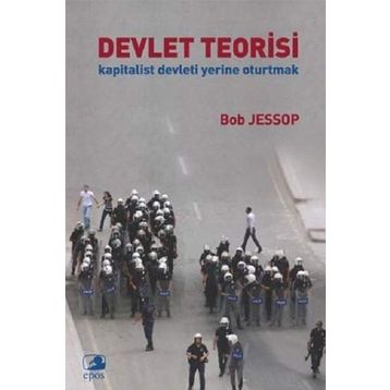 DEVLET TEORISI KAPITALIST DEVLETI YERINE OTURTMAK - BOB JESSOP
