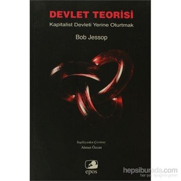 DEVLET TEORISI KAPITALIST DEVLETI YERINE OTURTMAK - BOB JESSOP