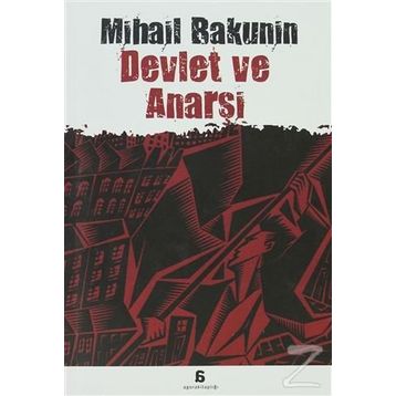 DEVLET VE ANARŞİ - MIHAIL ALEKSANDROVİÇ BAKUNIN