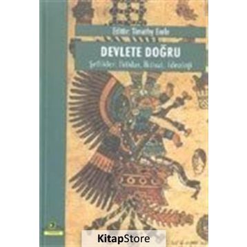 DEVLETE DOĞRU, ŞEFLİKLER İKTİDAR, İKTİSAT, İDEOLOJİ - TIMOTHY EARLE