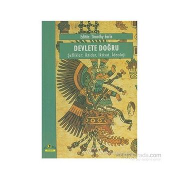 DEVLETE DOĞRU, ŞEFLİKLER İKTİDAR, İKTİSAT, İDEOLOJİ - TIMOTHY EARLE