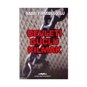 Devleti Güçlü Kılmak - Sabri Yirmibeşoğlu