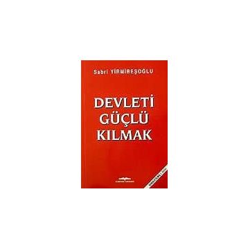 Devleti Güçlü Kılmak - Sabri Yirmibeşoğlu
