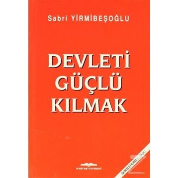 Devleti Güçlü Kılmak - Sabri Yirmibeşoğlu