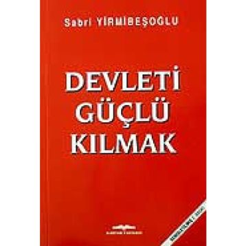 Devleti Güçlü Kılmak - Sabri Yirmibeşoğlu