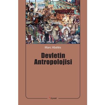 Devletin Antropolojisi - Marc Abeles