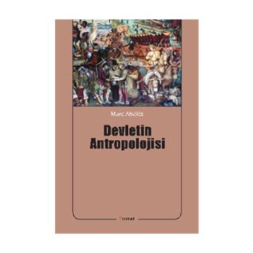 Devletin Antropolojisi - Marc Abeles