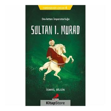 Devletten İmparatorluğa Sultan I. Murad - Tarihsever Çocuk 4 - İsmail Bilgin