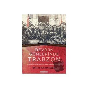Devrim Günlerinde Trabzon - Selim Ahmetoğlu