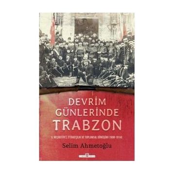 Devrim Günlerinde Trabzon - Selim Ahmetoğlu