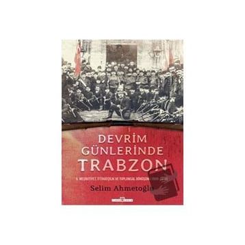 Devrim Günlerinde Trabzon - Selim Ahmetoğlu