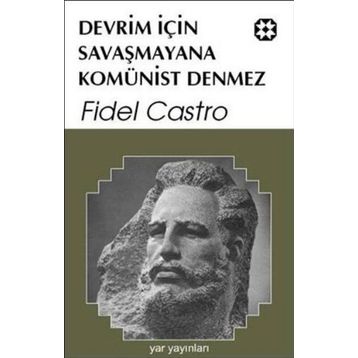 DEVRIM İÇİN SAVAŞMAYANA KOMÜNİST DENMEZ - FIDEL CASTRO