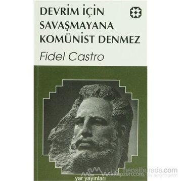 DEVRIM İÇİN SAVAŞMAYANA KOMÜNİST DENMEZ - FIDEL CASTRO
