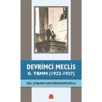 Devrimci Meclis - 2. TBMM 1923-1927 - Işıl Çakan Hacıibrahimoğlu