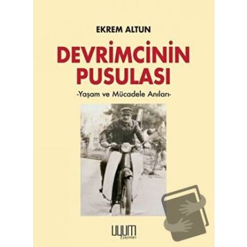 Devrimcinin Pusulası - Yaşam ve Mücadele Anıları Ekrem Altun