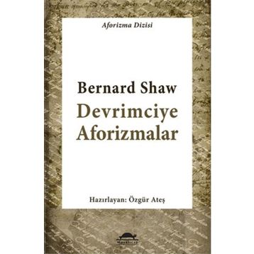Devrimciye Aforizmalar - George Bernar Shaw