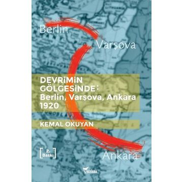 Devrimin Gölgesinde: Berlin,Varşova,Ankara 1920 - Kemal Okuyan