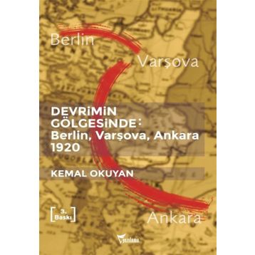 Devrimin Gölgesinde: Berlin,Varşova,Ankara 1920 - Kemal Okuyan