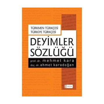 Deyimler Sözlüğü-Türkmen Türkçesi-Türkiye Türkçesi - Mehmet Kara Ahmet Karadoğan