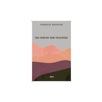 Die Geburt Der Tragödie - Friedrich Wilhelm Nietzsche