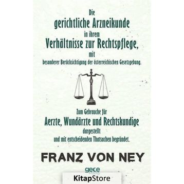 Die Gerichtliche Arzneikunde In Ihrem Verhaltnisse Zur Rechtspflege - Franz Von Ney