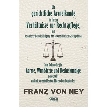 Die Gerichtliche Arzneikunde In Ihrem Verhaltnisse Zur Rechtspflege - Franz Von Ney