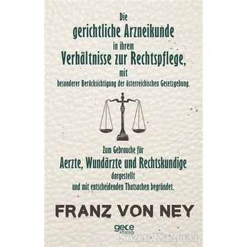 Die Gerichtliche Arzneikunde In Ihrem Verhaltnisse Zur Rechtspflege - Franz Von Ney