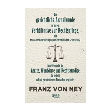Die Gerichtliche Arzneikunde In Ihrem Verhaltnisse Zur Rechtspflege - Franz Von Ney