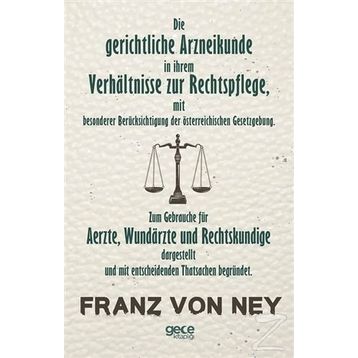 Die Gerichtliche Arzneikunde In Ihrem Verhaltnisse Zur Rechtspflege - Franz Von Ney