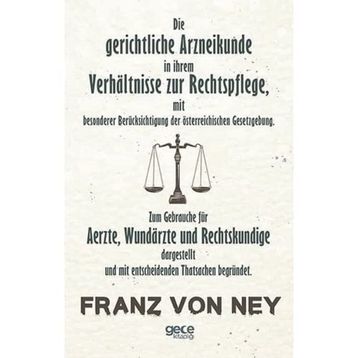 Die Gerichtliche Arzneikunde In Ihrem Verhaltnisse Zur Rechtspflege - Franz Von Ney