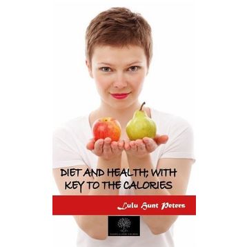 Diet And Health; With Key to The Calories-Platanus Publishing