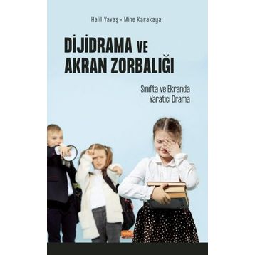 Dijidrama ve Akran Zorbalığı Sınıfta ve Ekranda Yaratıcı Drama - Halil Yavaş