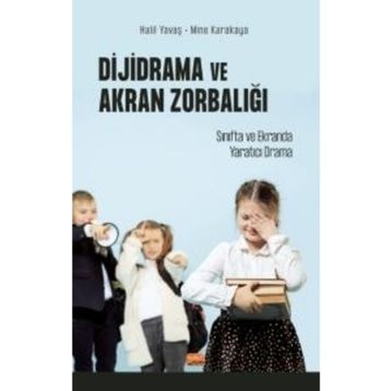 Dijidrama ve Akran Zorbalığı Sınıfta ve Ekranda Yaratıcı Drama - Halil Yavaş