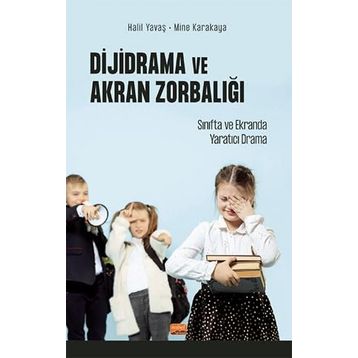 Dijidrama ve Akran Zorbalığı Sınıfta ve Ekranda Yaratıcı Drama - Halil Yavaş