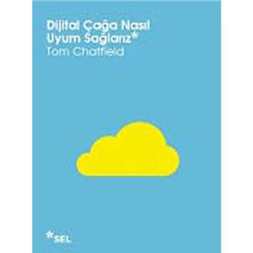 DIJITAL ÇAĞA NASIL UYUM SAĞLARIZ - TOM CHATFIELD