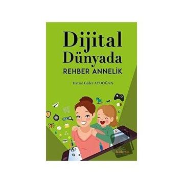 Dijital Dünyada Rehber Annelik / Hatice Güler Aydoğan